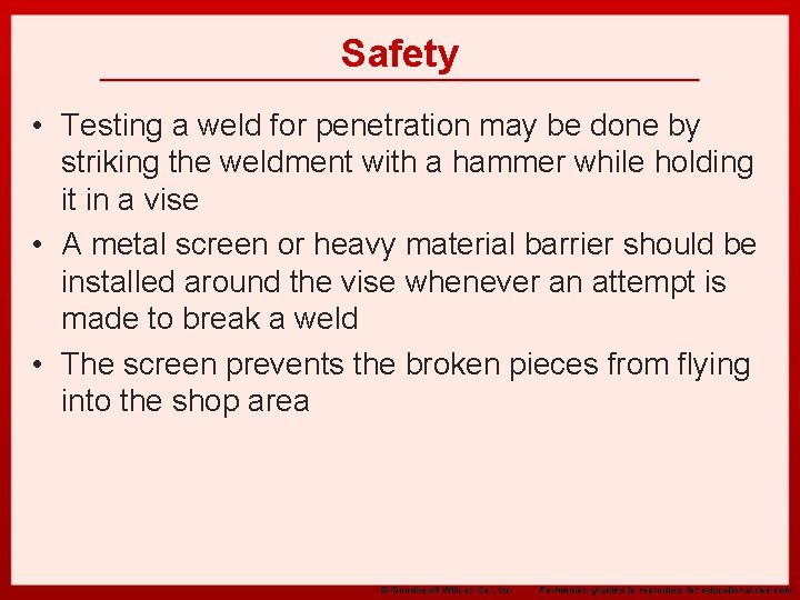 Safety • Testing a weld for penetration may be done by striking the weldment