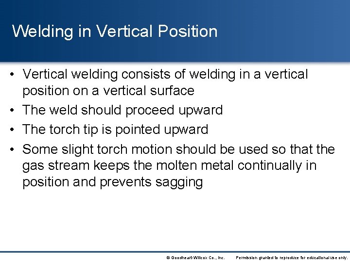 Welding in Vertical Position • Vertical welding consists of welding in a vertical position