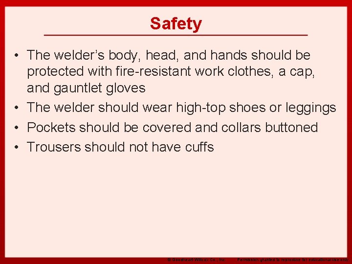 Safety • The welder’s body, head, and hands should be protected with fire-resistant work