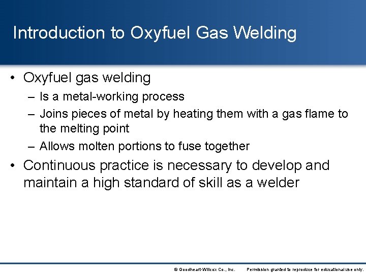 Introduction to Oxyfuel Gas Welding • Oxyfuel gas welding – Is a metal-working process