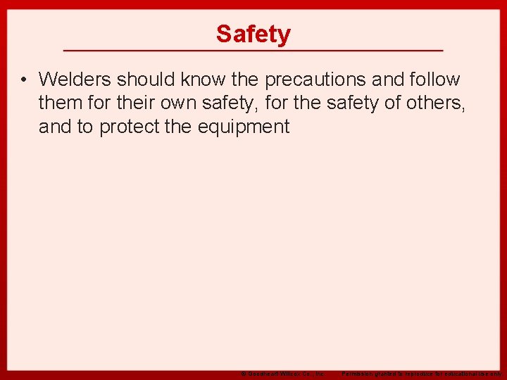 Safety • Welders should know the precautions and follow them for their own safety,