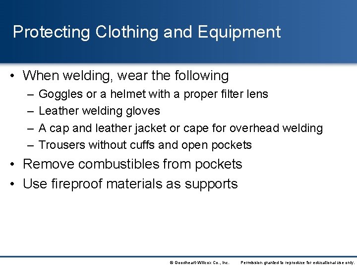 Protecting Clothing and Equipment • When welding, wear the following – – Goggles or