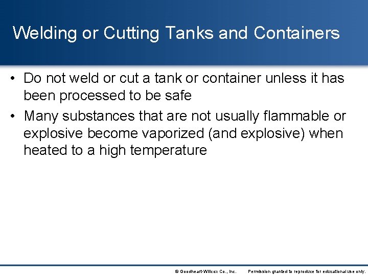 Welding or Cutting Tanks and Containers • Do not weld or cut a tank
