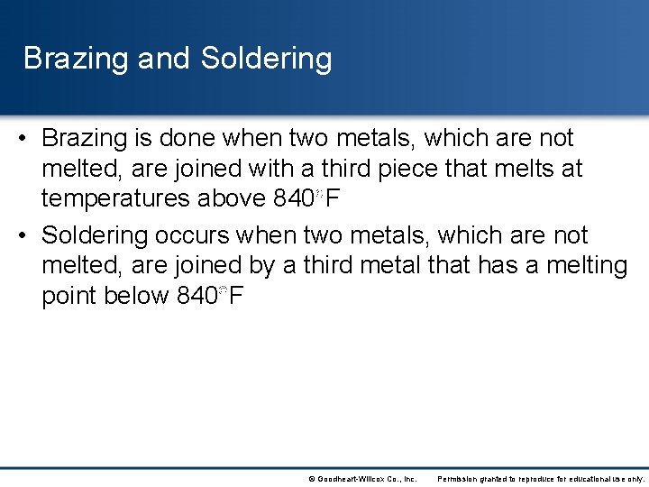 Brazing and Soldering • Brazing is done when two metals, which are not melted,