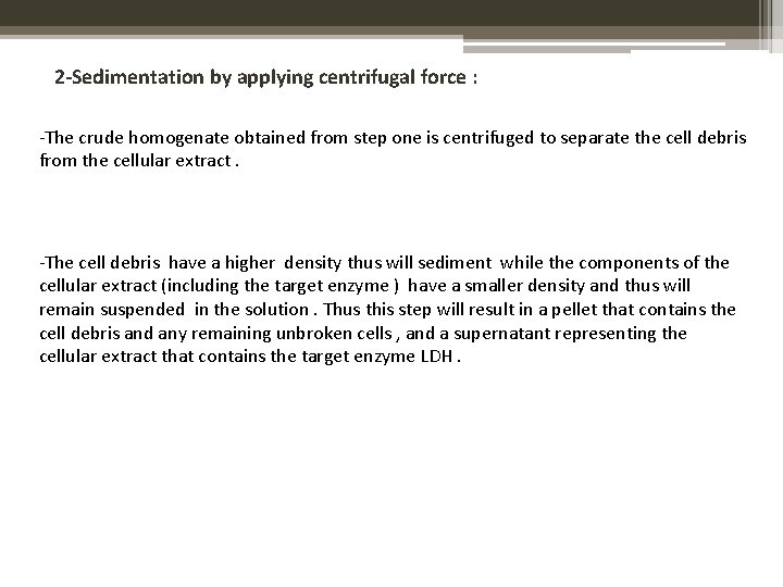 2 -Sedimentation by applying centrifugal force : -The crude homogenate obtained from step one