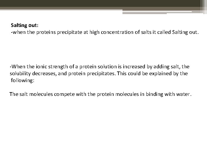 Salting out: -when the proteins precipitate at high concentration of salts it called Salting