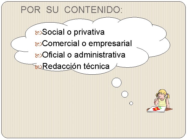 POR SU CONTENIDO: Social o privativa Comercial o empresarial Oficial o administrativa Redacción técnica POR SU CONTENIDO: Social o privativa Comercial o empresarial Oficial o administrativa Redacción técnica