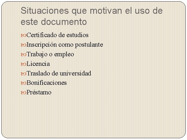 Situaciones que motivan el uso de este documento Certificado de estudios Inscripción como postulante Situaciones que motivan el uso de este documento Certificado de estudios Inscripción como postulante