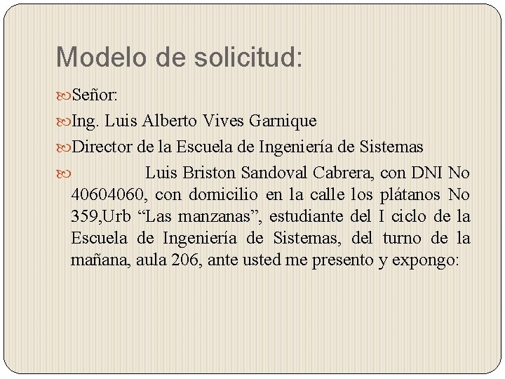 Modelo de solicitud: Señor: Ing. Luis Alberto Vives Garnique Director de la Escuela de Modelo de solicitud: Señor: Ing. Luis Alberto Vives Garnique Director de la Escuela de