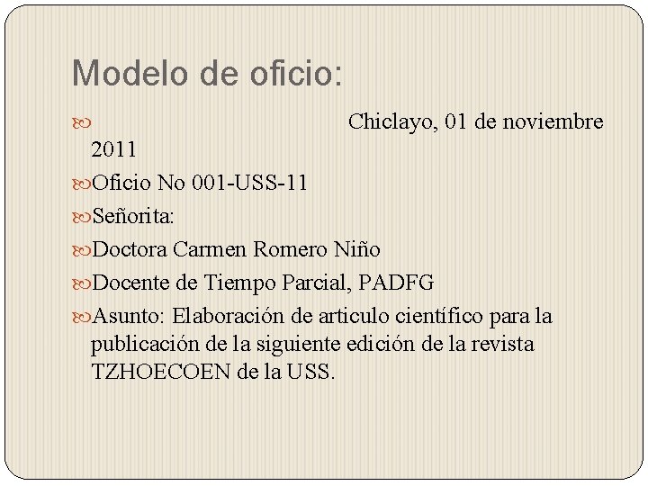 Modelo de oficio: Chiclayo, 01 de noviembre 2011 Oficio No 001 -USS-11 Señorita: Doctora Modelo de oficio: Chiclayo, 01 de noviembre 2011 Oficio No 001 -USS-11 Señorita: Doctora