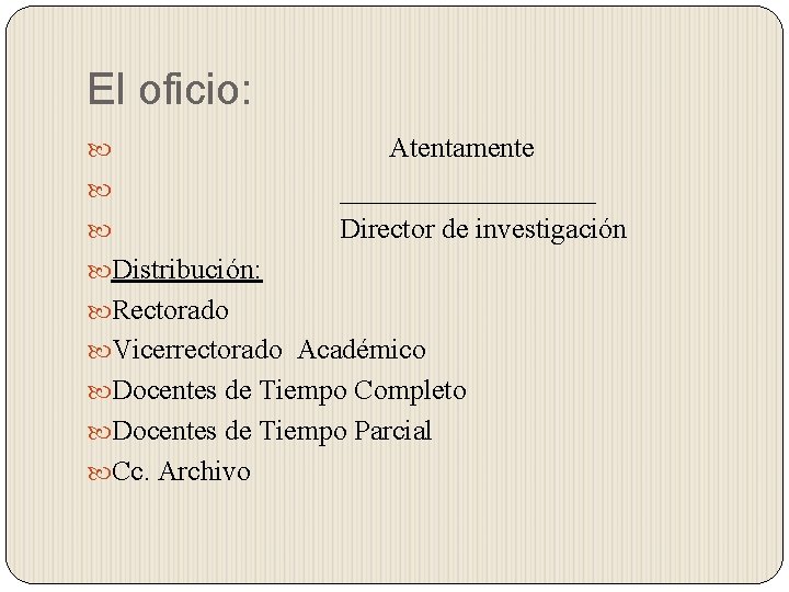 El oficio: Atentamente _________ Director de investigación Distribución: Rectorado Vicerrectorado Académico Docentes de Tiempo El oficio: Atentamente _________ Director de investigación Distribución: Rectorado Vicerrectorado Académico Docentes de Tiempo