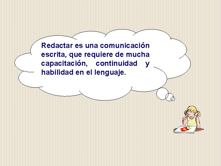 Redactar es una comunicación escrita, que requiere de mucha capacitación, continuidad y habilidad en Redactar es una comunicación escrita, que requiere de mucha capacitación, continuidad y habilidad en