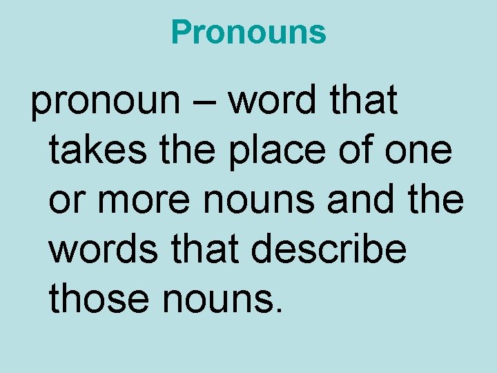 Pronouns pronoun – word that takes the place of one or more nouns and