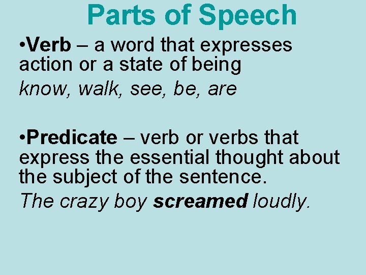 Parts of Speech • Verb – a word that expresses action or a state