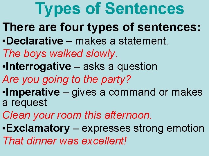 Types of Sentences There are four types of sentences: • Declarative – makes a