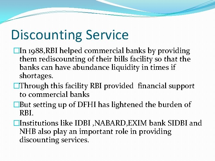 Discounting Service �In 1988, RBI helped commercial banks by providing them rediscounting of their