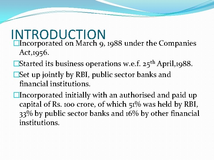 INTRODUCTION �Incorporated on March 9, 1988 under the Companies Act, 1956. �Started its business
