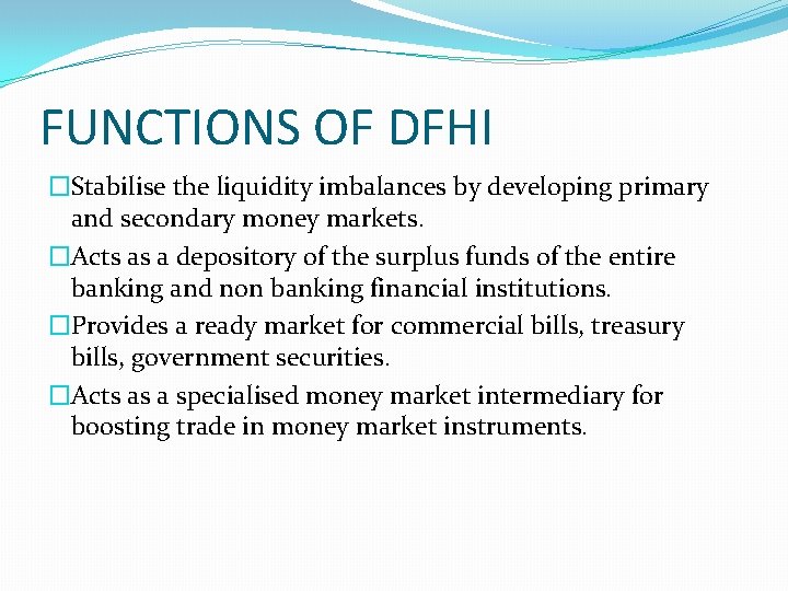 FUNCTIONS OF DFHI �Stabilise the liquidity imbalances by developing primary and secondary money markets.