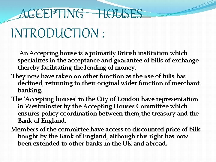 ACCEPTING HOUSES INTRODUCTION : An Accepting house is a primarily British institution which specializes