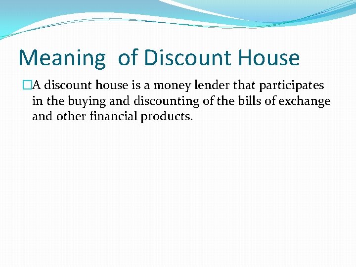 Meaning of Discount House �A discount house is a money lender that participates in