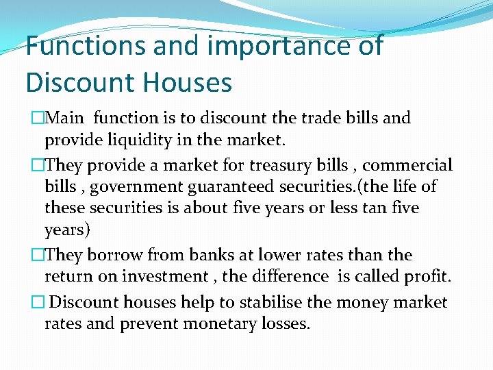 Functions and importance of Discount Houses �Main function is to discount the trade bills