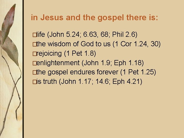 in Jesus and the gospel there is: �life (John 5. 24; 6. 63, 68;
