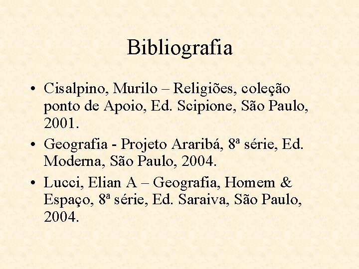 Bibliografia • Cisalpino, Murilo – Religiões, coleção ponto de Apoio, Ed. Scipione, São Paulo, Bibliografia • Cisalpino, Murilo – Religiões, coleção ponto de Apoio, Ed. Scipione, São Paulo,