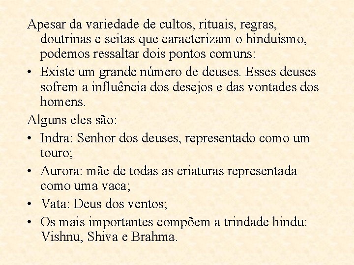 Apesar da variedade de cultos, rituais, regras, doutrinas e seitas que caracterizam o hinduísmo, Apesar da variedade de cultos, rituais, regras, doutrinas e seitas que caracterizam o hinduísmo,