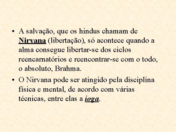 • A salvação, que os hindus chamam de Nirvana (libertação), só acontece quando • A salvação, que os hindus chamam de Nirvana (libertação), só acontece quando