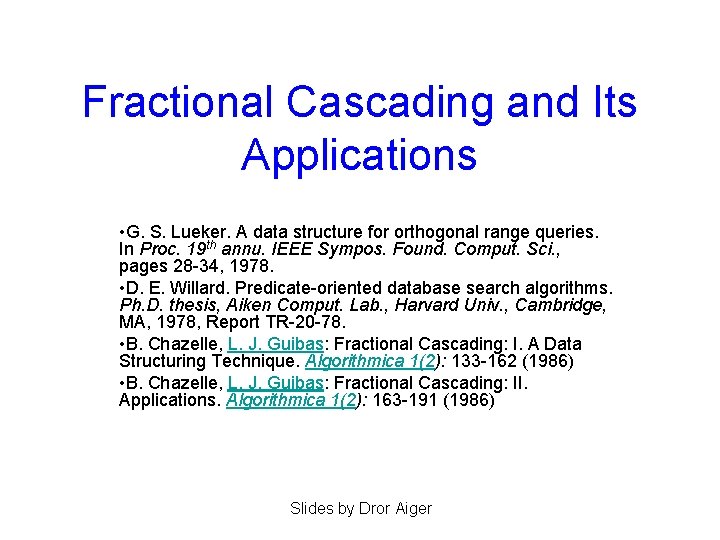 Fractional Cascading and Its Applications • G. S. Lueker. A data structure for orthogonal Fractional Cascading and Its Applications • G. S. Lueker. A data structure for orthogonal