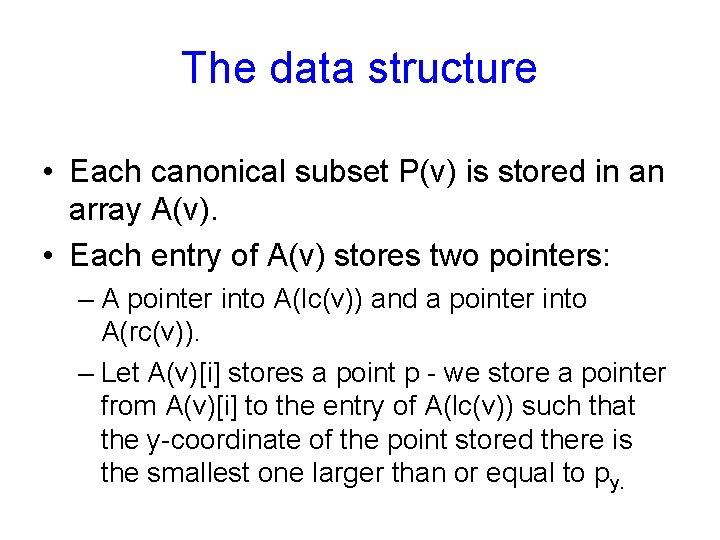 The data structure • Each canonical subset P(v) is stored in an array A(v). The data structure • Each canonical subset P(v) is stored in an array A(v).