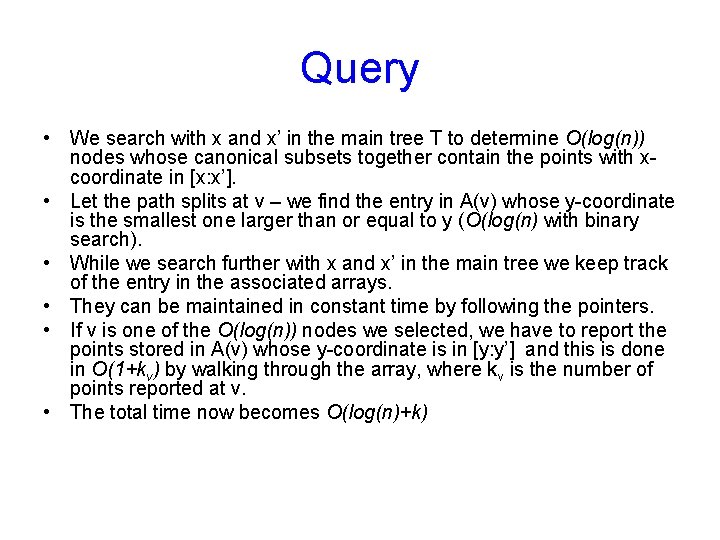 Query • We search with x and x’ in the main tree T to Query • We search with x and x’ in the main tree T to