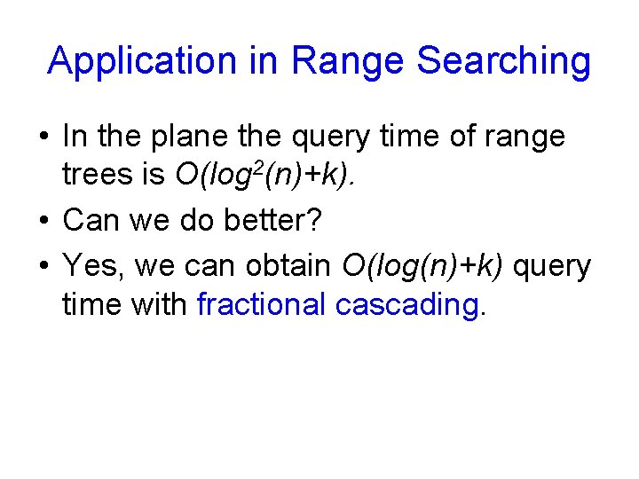 Application in Range Searching • In the plane the query time of range trees Application in Range Searching • In the plane the query time of range trees