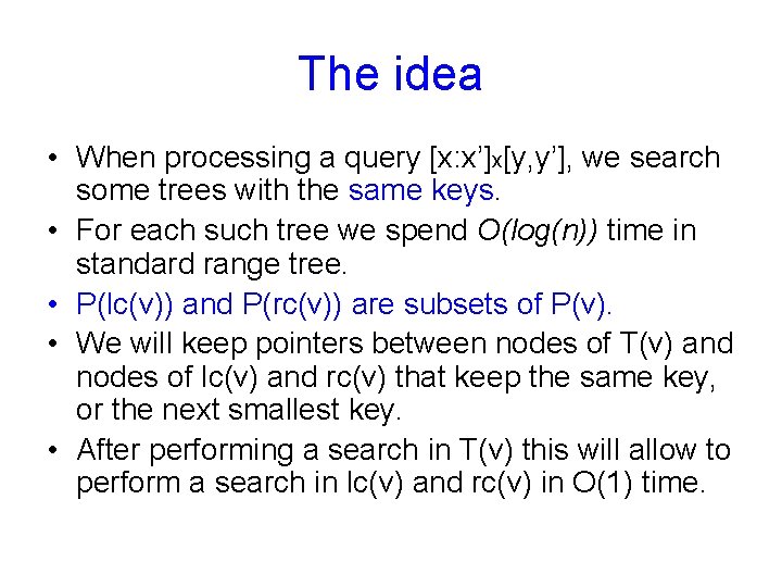 The idea • When processing a query [x: x’]x[y, y’], we search some trees