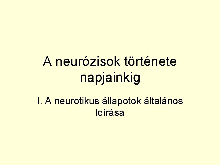 A neurózisok története napjainkig I. A neurotikus állapotok általános leírása 