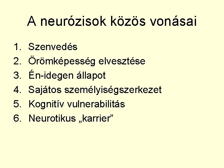 A neurózisok közös vonásai 1. 2. 3. 4. 5. 6. Szenvedés Örömképesség elvesztése Én-idegen