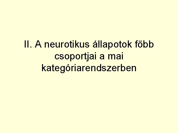 II. A neurotikus állapotok főbb csoportjai a mai kategóriarendszerben 