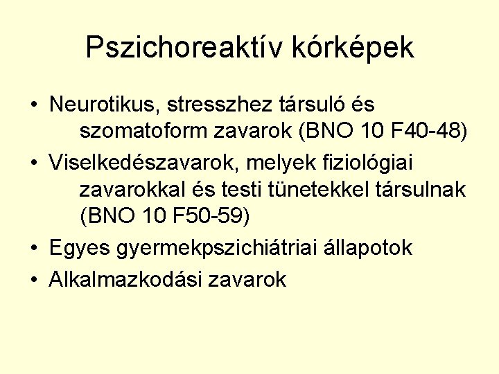 Pszichoreaktív kórképek • Neurotikus, stresszhez társuló és szomatoform zavarok (BNO 10 F 40 -48)