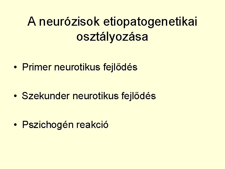 A neurózisok etiopatogenetikai osztályozása • Primer neurotikus fejlődés • Szekunder neurotikus fejlődés • Pszichogén