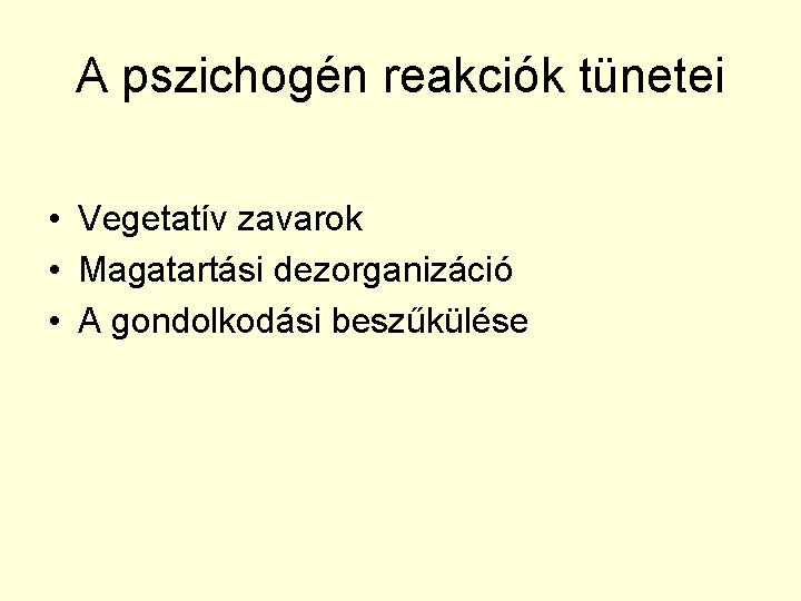 A pszichogén reakciók tünetei • Vegetatív zavarok • Magatartási dezorganizáció • A gondolkodási beszűkülése