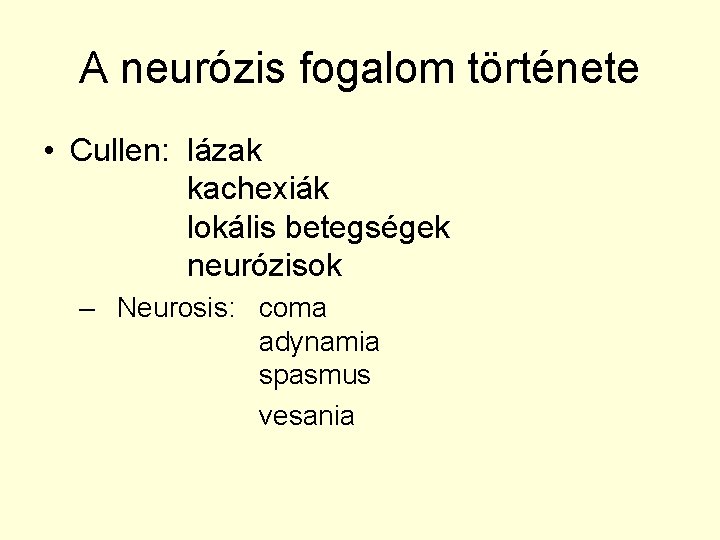 A neurózis fogalom története • Cullen: lázak kachexiák lokális betegségek neurózisok – Neurosis: coma