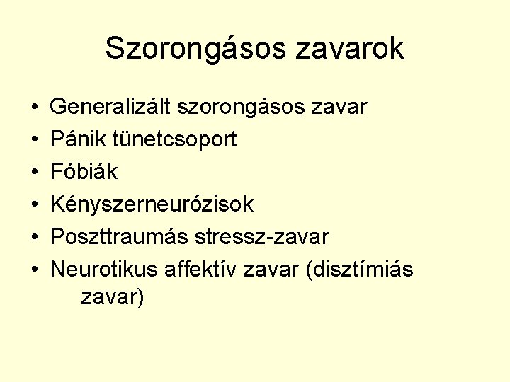 Szorongásos zavarok • • • Generalizált szorongásos zavar Pánik tünetcsoport Fóbiák Kényszerneurózisok Poszttraumás stressz-zavar