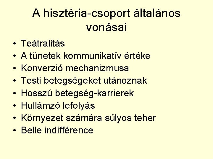 A hisztéria-csoport általános vonásai • • Teátralitás A tünetek kommunikatív értéke Konverzió mechanizmusa Testi