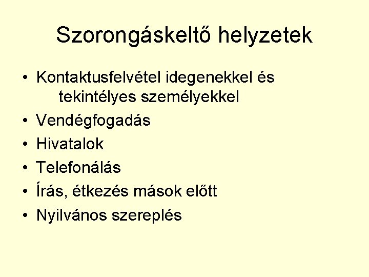 Szorongáskeltő helyzetek • Kontaktusfelvétel idegenekkel és tekintélyes személyekkel • Vendégfogadás • Hivatalok • Telefonálás