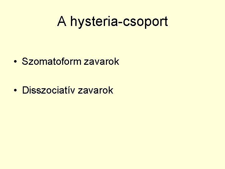 A hysteria-csoport • Szomatoform zavarok • Disszociatív zavarok 