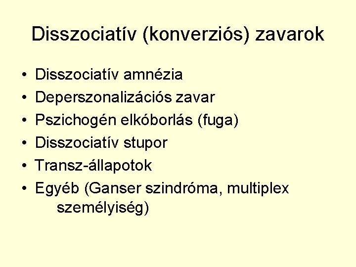 Disszociatív (konverziós) zavarok • • • Disszociatív amnézia Deperszonalizációs zavar Pszichogén elkóborlás (fuga) Disszociatív