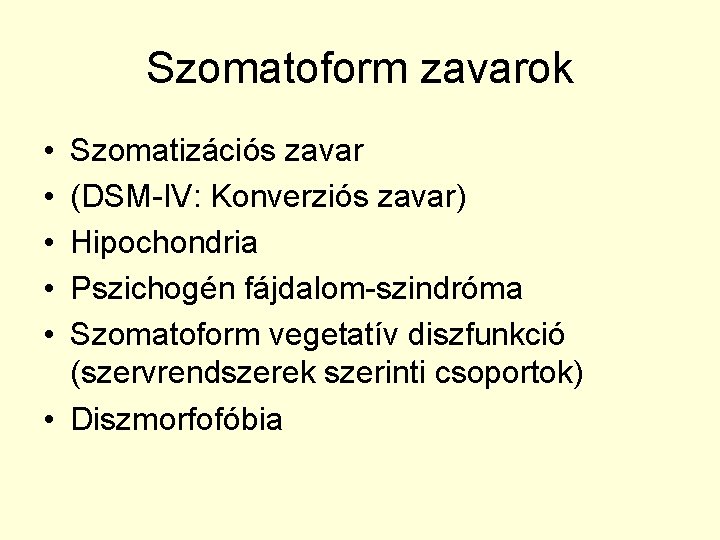 Szomatoform zavarok • • • Szomatizációs zavar (DSM-IV: Konverziós zavar) Hipochondria Pszichogén fájdalom-szindróma Szomatoform