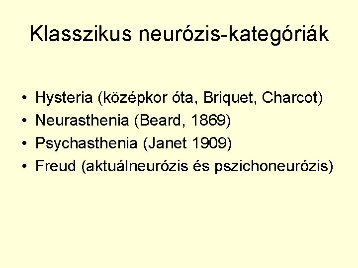 Klasszikus neurózis-kategóriák • • Hysteria (középkor óta, Briquet, Charcot) Neurasthenia (Beard, 1869) Psychasthenia (Janet