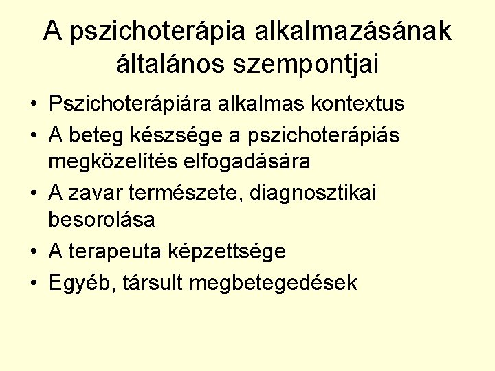 A pszichoterápia alkalmazásának általános szempontjai • Pszichoterápiára alkalmas kontextus • A beteg készsége a