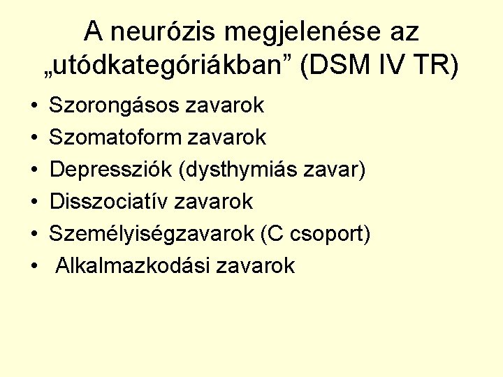 A neurózis megjelenése az „utódkategóriákban” (DSM IV TR) • • • Szorongásos zavarok Szomatoform